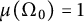 mu left parenthesis normal upper Omega 0 right parenthesis equals 1