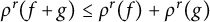 rho Superscript r Baseline left parenthesis f plus g right parenthesis less than or equals rho Superscript r Baseline left parenthesis f right parenthesis plus rho Superscript r Baseline left parenthesis g right parenthesis
