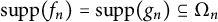 supp left parenthesis f Subscript n Baseline right parenthesis equals supp left parenthesis g Subscript n Baseline right parenthesis subset of or equal to normal upper Omega Subscript n