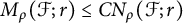 upper M Subscript rho Baseline left parenthesis script upper F semicolon r right parenthesis less than or equals upper C upper N Subscript rho Baseline left parenthesis script upper F semicolon r right parenthesis