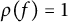rho left parenthesis f right parenthesis equals 1