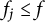 f Subscript j Baseline less than or equals f