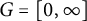 upper G equals left bracket 0 comma infinity right bracket