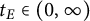 t Subscript upper E Baseline element of left parenthesis 0 comma infinity right parenthesis