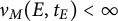 nu Subscript upper M Baseline left parenthesis upper E comma t Subscript upper E Baseline right parenthesis less than infinity