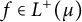 f element of upper L Superscript plus Baseline left parenthesis mu right parenthesis