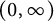 left parenthesis 0 comma infinity right parenthesis