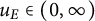 u Subscript upper E Baseline element of left parenthesis 0 comma infinity right parenthesis