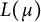 upper L left parenthesis mu right parenthesis