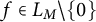 f element of upper L Subscript upper M minus StartSet 0 EndSet