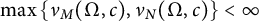 max left brace nu Subscript upper M Baseline left parenthesis normal upper Omega comma c right parenthesis comma nu Subscript upper N Baseline left parenthesis normal upper Omega comma c right parenthesis right brace less than infinity
