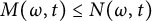 upper M left parenthesis omega comma t right parenthesis less than or equals upper N left parenthesis omega comma t right parenthesis