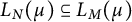 upper L Subscript upper N Baseline left parenthesis mu right parenthesis subset of or equal to upper L Subscript upper M Baseline left parenthesis mu right parenthesis