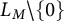 upper L Subscript upper M Baseline minus StartSet 0 EndSet