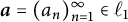 bold italic a equals left parenthesis a Subscript n Baseline right parenthesis Subscript n equals 1 Superscript infinity Baseline element of script l 1