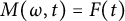 upper M left parenthesis omega comma t right parenthesis equals upper F left parenthesis t right parenthesis