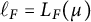 script l Subscript upper F Baseline equals upper L Subscript upper F Baseline left parenthesis mu right parenthesis