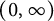 left parenthesis 0 comma infinity right parenthesis