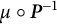 mu ring bold italic upper P Superscript negative 1