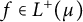 f element of upper L Superscript plus Baseline left parenthesis mu right parenthesis