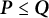 bold italic upper P less than or equals bold italic upper Q