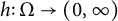 h colon normal upper Omega right arrow left parenthesis 0 comma infinity right parenthesis