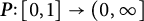 bold italic upper P colon left bracket 0 comma 1 right bracket right arrow left parenthesis 0 comma infinity right bracket