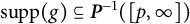 supp left parenthesis g right parenthesis subset of or equal to bold italic upper P Superscript negative 1 Baseline left parenthesis left bracket p comma infinity right bracket right parenthesis