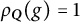 rho Subscript bold italic upper Q Baseline left parenthesis g right parenthesis equals 1