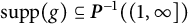 supp left parenthesis g right parenthesis subset of or equal to bold italic upper P Superscript negative 1 Baseline left parenthesis left parenthesis 1 comma infinity right bracket right parenthesis