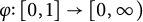 phi colon left bracket 0 comma 1 right bracket right arrow left bracket 0 comma infinity right parenthesis