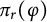 pi Subscript r Baseline left parenthesis phi right parenthesis