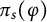 pi Subscript s Baseline left parenthesis phi right parenthesis