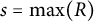 s equals max left parenthesis upper R right parenthesis