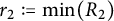 r 2 colon equals min left parenthesis upper R 2 right parenthesis