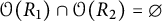 script upper O left parenthesis upper R 1 right parenthesis intersection script upper O left parenthesis upper R 2 right parenthesis equals normal empty set