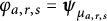 phi Subscript a comma r comma s Baseline equals bold italic psi Subscript mu Sub Subscript a comma r comma s
