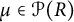 mu element of script upper P left parenthesis upper R right parenthesis