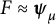 upper F almost equals bold italic psi Subscript mu