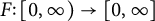 upper F colon left bracket 0 comma infinity right parenthesis right arrow left bracket 0 comma infinity right bracket