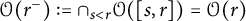 script upper O left parenthesis r Superscript minus Baseline right parenthesis colon equals intersection Underscript s less than r Endscripts script upper O left parenthesis left bracket s comma r right bracket right parenthesis equals script upper O left parenthesis r right parenthesis