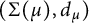 left parenthesis normal upper Sigma left parenthesis mu right parenthesis comma d Subscript mu Baseline right parenthesis
