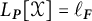 upper L Subscript bold italic upper P Baseline left bracket script upper X right bracket equals script l Subscript bold italic upper F