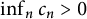 inf Underscript n Endscripts c Subscript n Baseline greater than 0