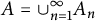 upper A equals union Underscript n equals 1 Overscript infinity Endscripts upper A Subscript n