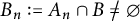 upper B Subscript n Baseline colon equals upper A Subscript n Baseline intersection upper B not equals normal empty set