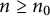 n greater than or equals n 0