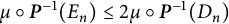 mu ring bold italic upper P Superscript negative 1 Baseline left parenthesis upper E Subscript n Baseline right parenthesis less than or equals 2 mu ring bold italic upper P Superscript negative 1 Baseline left parenthesis upper D Subscript n Baseline right parenthesis