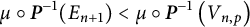 mu ring bold italic upper P Superscript negative 1 Baseline left parenthesis upper E Subscript n plus 1 Baseline right parenthesis less than mu ring bold italic upper P Superscript negative 1 Baseline left parenthesis upper V Subscript n comma p Baseline right parenthesis