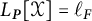 upper L Subscript bold italic upper P Baseline left bracket script upper X right bracket equals script l Subscript upper F